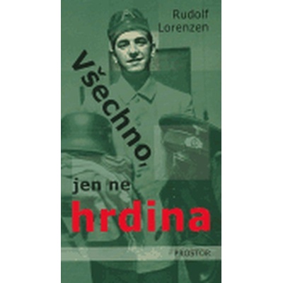 Všechno, jen ne hrdina - Rudolf Lorenzen
