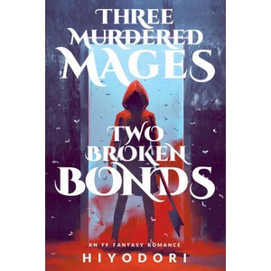 Three Murdered Mages, Two Broken Bonds | Hiyodori (ISBN: 9781963570021)