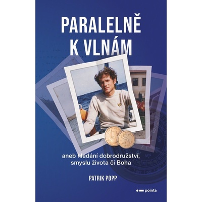Paralelně k vlnám. aneb hledání dobrodružství a smyslu života či Boha - Patrik Popp