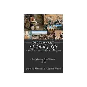 Dictionary of Daily Life in Biblical and Post-Biblical Antiquity | Edwin M. Yamauchi, Marvin R. Wilson (ISBN: 9781619701458)