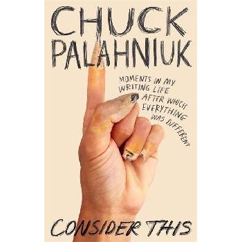 Consider This : Moments in My Writing Life after Which Everything Was Differen