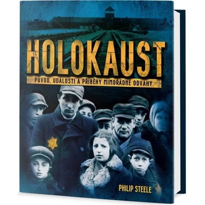 Holokaust Původ, události a příběhy mimořádné odvahy