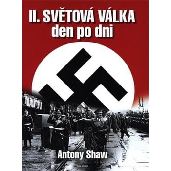 II. světová válka den po dni - Antony Shaw
