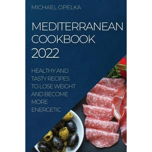 Mediterranean Cookbook 2022 | MICHAEL OPELKA (ISBN: 9781804508343)