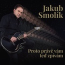 SMOLIK, JAKUB - PROTO PRAVE VAM TED ZPIVAM CD