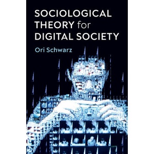 Sociological Theory for Digital Society - The Codes that Bind Us Together | Ori Schwarz (2021)