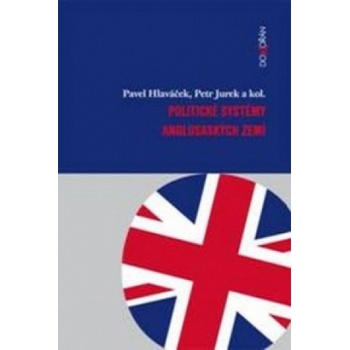 Politické systémy anglosaských zemí - Pavel Hlaváček, Petr Jurek a kolektív - Kniha