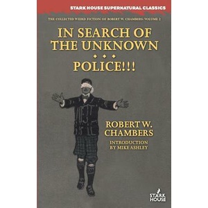 In Search of the Unknown / Police! ! ! | ROBERT W. CHAMBERS (ISBN: 9781944520380)