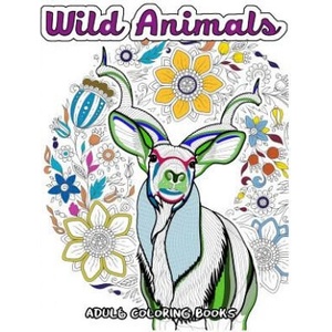Wild Animals Coloring Book for Adults: Animals in the Forest, Tiger, Elephant, Lion, Fox, Elephant, Eagle, Rabbit, Leopard and more | Wild Animals Coloring Book (ISBN: 9781545246481)
