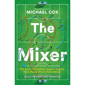 The Mixer: The Story of Premier League Tactics, from Route One to False Nines (ISBN: 9780008708313)