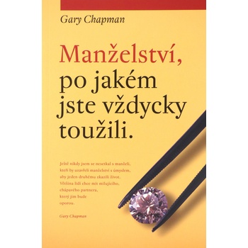 Manželství, po jakém jste vždycky toužili - Gary Chapman