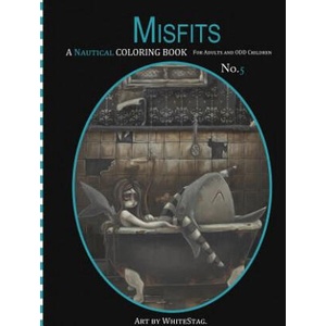 Misfits A Nautical Coloring book for Adults and odd Children: Mermaids, Pirates, Sailors and Sea Monsters, Oh My! | White Stag (ISBN: 9781537783444)