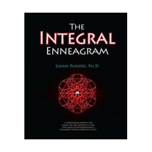 The Integral Enneagram: A Dharma-Oriented Approach for Linking the Nine Personality Types, Nine Stages of Transformation & Ken Wilber's Integr | Susan Rhodes (ISBN: 9780982479223)