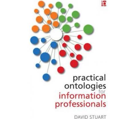 Practical Ontologies for Information Professionals Stuart David