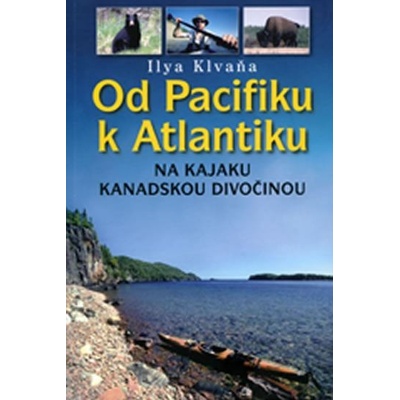 Od Pacifiku k Atlantiku na kajaku kanadskou divočinou