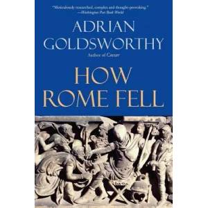 How Rome Fell | Adrian Goldsworthy (2010)