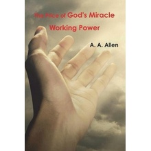 The Price of God's Miracle Working Power Allen A. a.