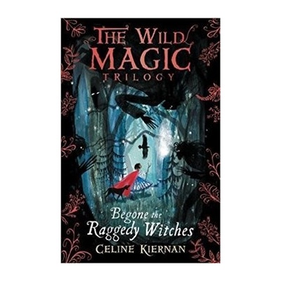 Begone the Raggedy Witches The Wild Magic Trilogy, Book One