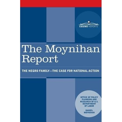 The Moynihan Report: The Negro Family - The Case for National Action U. S. Department of LaborPaperback