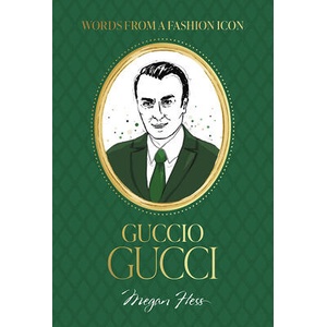 Fashion Icons: Guccio Gucci Quotes | Hess, Megan (ISBN: 9781761451362)