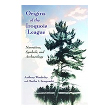 Origins of the Iroquois League: Narratives, Symbols, and Archaeology Wonderley AnthonyPaperback