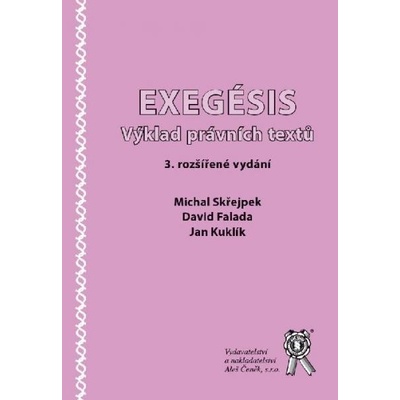Exegésis. Výklad právních textů, 3. vydání - Michal Skřejpek:David Falada:Jan Kuklík