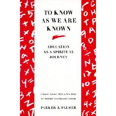 To Know As We Are Known | Parker J. Palmer