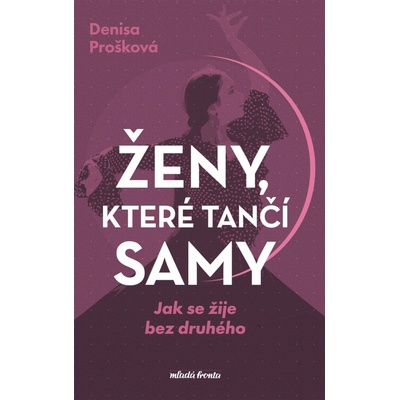 Ženy, které tančí samy - Denisa Prošková