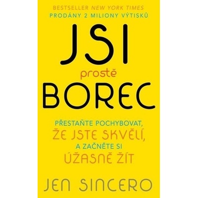 Jsi prostě borec - Přestaňte pochybovat, že jste skvělí, a začněte si úžasně žít