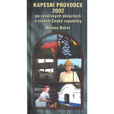 Kapesní průvodce 2002 po vinařských oblastech a vínech České republiky Helena Baker