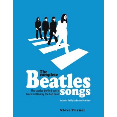 The Complete Beatles Songs: The Stories Behind Every Track Written by the Fab Four