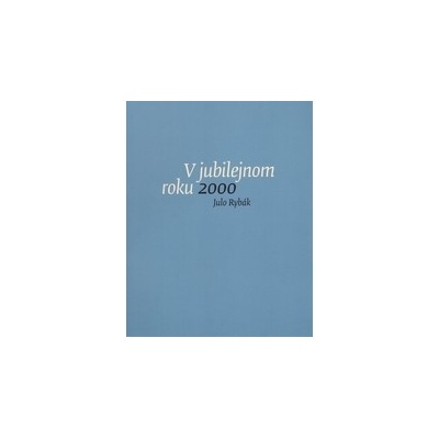 V jubilejnom roku 2000 Julo Rybák