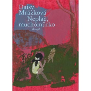 Neplač, muchomůrko | Daisy Mrázková (2022)