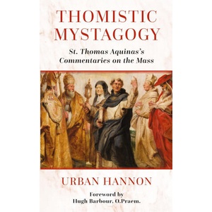 Thomistic Mystagogy | Urban Hannon (ISBN: 9781960711625)