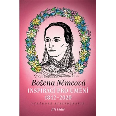 Božena Němcová inspirací pro umění 1842-2020 - Jiří Uhlíř