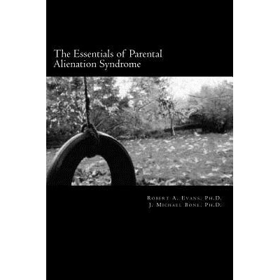 The Essentials of Parental Alienation Syndrome: Its Real, Its Here and It Hurts Evans Ph. D. Robert A. Paperback