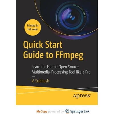 Quick Start Guide to FFmpeg Subhash V. Subhash