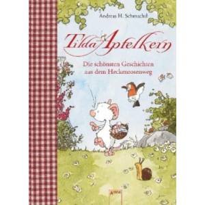 Tilda Apfelkern. Die schönsten Geschichten aus dem Heckenrosenweg | Andreas H. Schmachtl, Andreas H. Schmachtl (ISBN: 9783401709833)