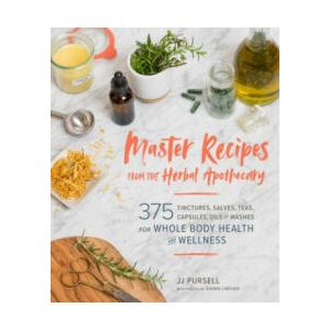 Master Recipes from the Herbal Apothecary: 375 Tinctures, Salves, Teas, Capsules, Oils and Washes for Whole-Body Health and Wellness (2019)