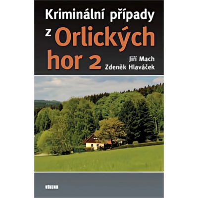 Kriminální případy z Orlických hor 2 - Zdeněk Hlaváček; Jiří Mach