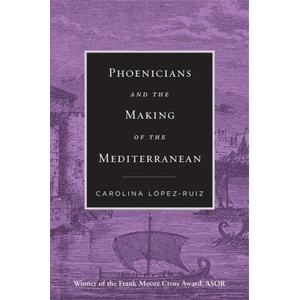 Phoenicians and the Making of the Mediterranean | Carolina Lopez-Ruiz (ISBN: 9780674295575)