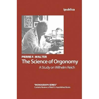 The Science of Orgonomy: A Study on Wilhelm Reich | Pierre F Walter