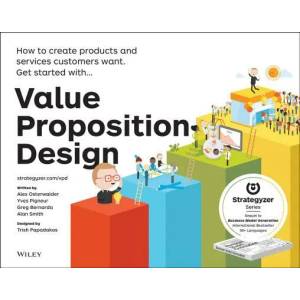 Value Proposition Design - How to Create Products and Services Customers Want | Yves Pigneur, Gregory Bernarda, Alan Smith, Trish Papadakos (2014)