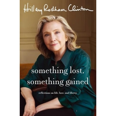 Something Lost Something Gained - Hillary Rodham Clinton