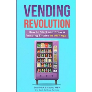 Vending Revolution! : How To Start & Grow A Vending Empire At Any Age! (vending business, vending machines, how to guide for vending busines | Dominick Barbato (ISBN: 9781790109517)
