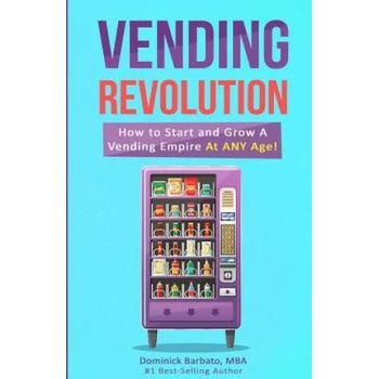 Image 1 of Vending Revolution! : How To Start & Grow A Vending Empire At Any Age! (vending business, vending machines, how to guide for vending busines | Dominick Barbato
