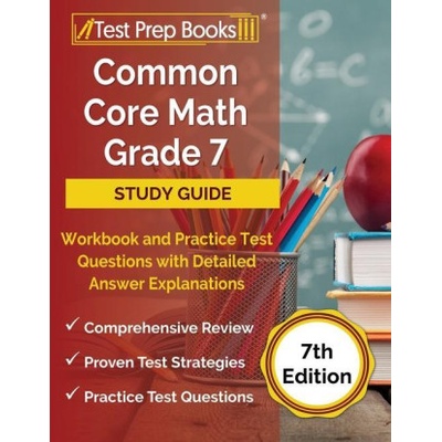 Common Core Math Grade 7 Study Guide Workbook and Practice Test Questions with Detailed Answer Explanations [7th Edition]