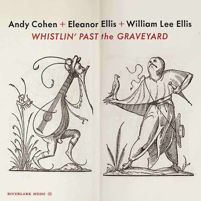 Andy Cohen, Eleanor Ellis - Whistlin' Past The Graveyard CD