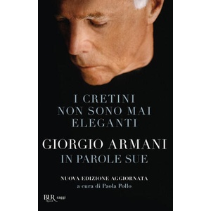 cretini non sono mai eleganti. Giorgio Armani in parole sue (ISBN: 9788817186773)