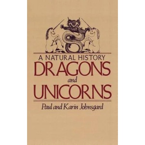 DRAGONS UNICORNS | Paul A. Johnsgard, Karin Johnsgard (2010)